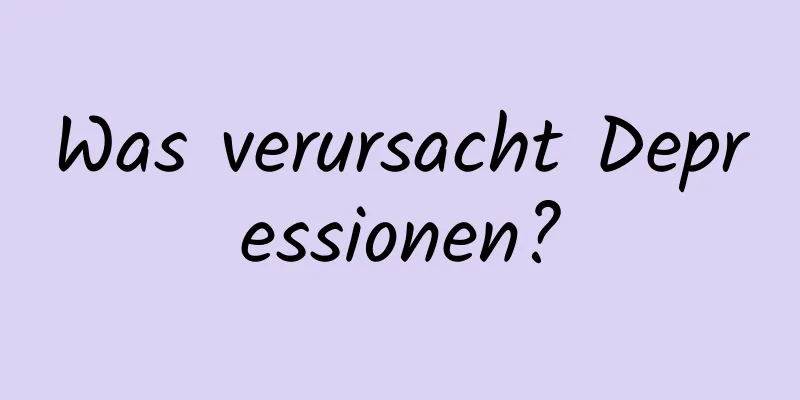 Was verursacht Depressionen?