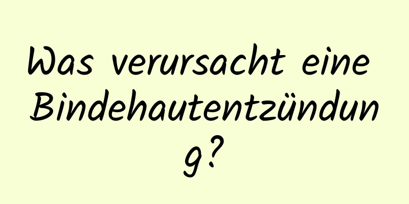 Was verursacht eine Bindehautentzündung?