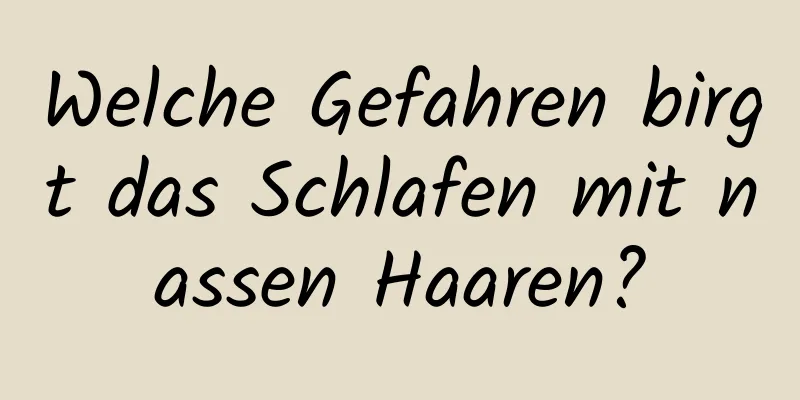 Welche Gefahren birgt das Schlafen mit nassen Haaren?