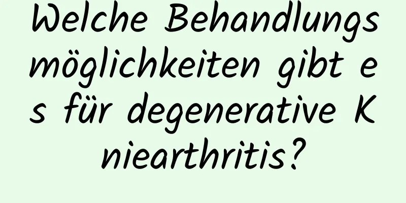 Welche Behandlungsmöglichkeiten gibt es für degenerative Kniearthritis?