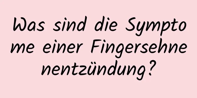 Was sind die Symptome einer Fingersehnenentzündung?