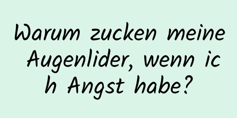 Warum zucken meine Augenlider, wenn ich Angst habe?