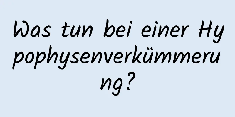 Was tun bei einer Hypophysenverkümmerung?