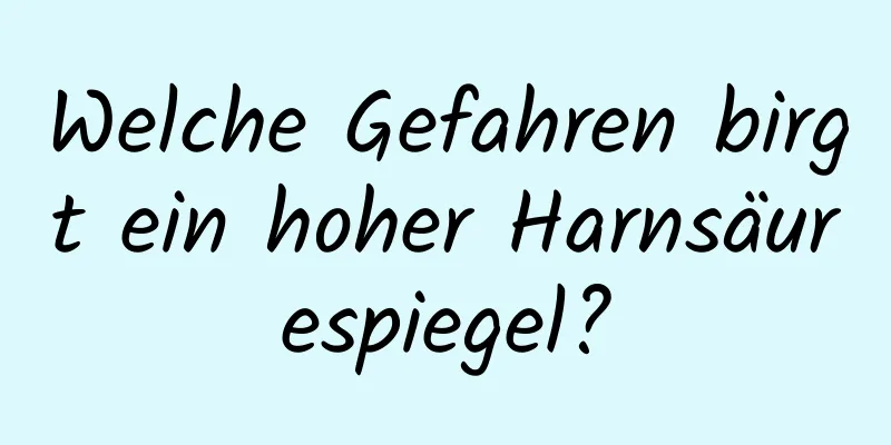 Welche Gefahren birgt ein hoher Harnsäurespiegel?