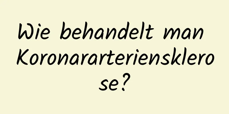 Wie behandelt man Koronararteriensklerose?