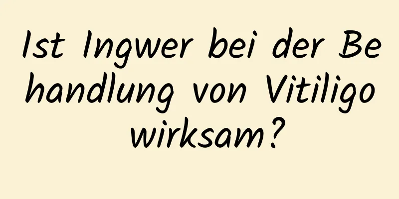 Ist Ingwer bei der Behandlung von Vitiligo wirksam?