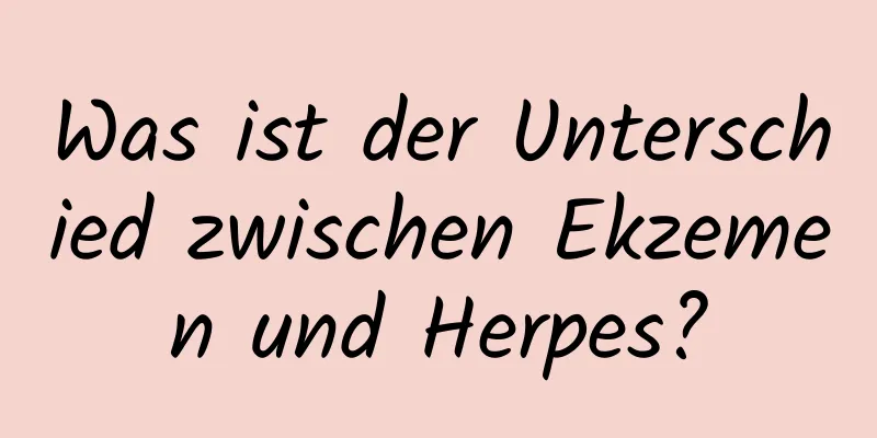 Was ist der Unterschied zwischen Ekzemen und Herpes?