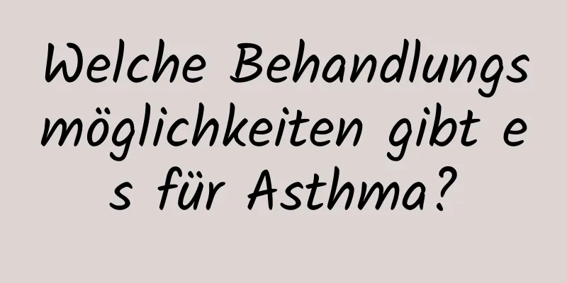 Welche Behandlungsmöglichkeiten gibt es für Asthma?