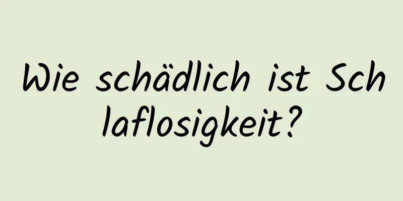 Wie schädlich ist Schlaflosigkeit?