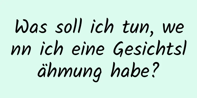 Was soll ich tun, wenn ich eine Gesichtslähmung habe?