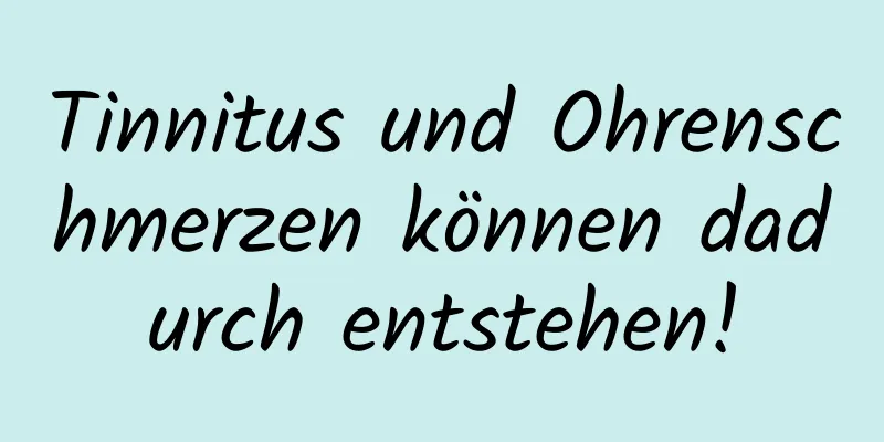 Tinnitus und Ohrenschmerzen können dadurch entstehen!