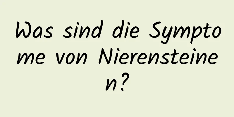 Was sind die Symptome von Nierensteinen?