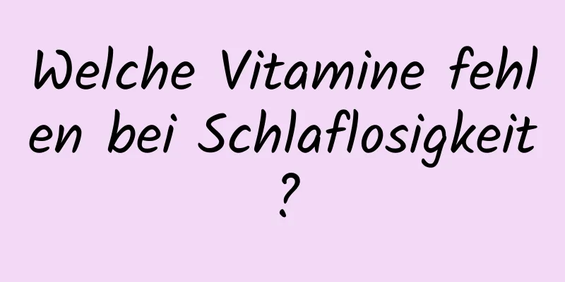 Welche Vitamine fehlen bei Schlaflosigkeit?