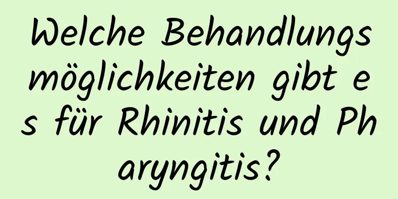 Welche Behandlungsmöglichkeiten gibt es für Rhinitis und Pharyngitis?