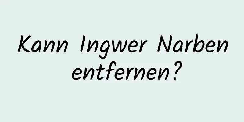 Kann Ingwer Narben entfernen?