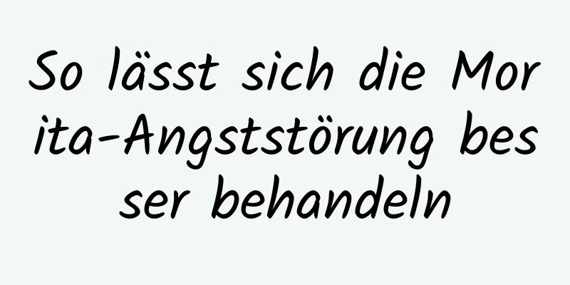 So lässt sich die Morita-Angststörung besser behandeln