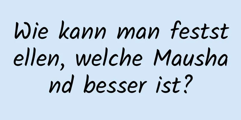 Wie kann man feststellen, welche Maushand besser ist?