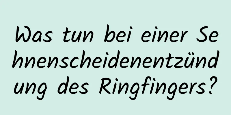 Was tun bei einer Sehnenscheidenentzündung des Ringfingers?