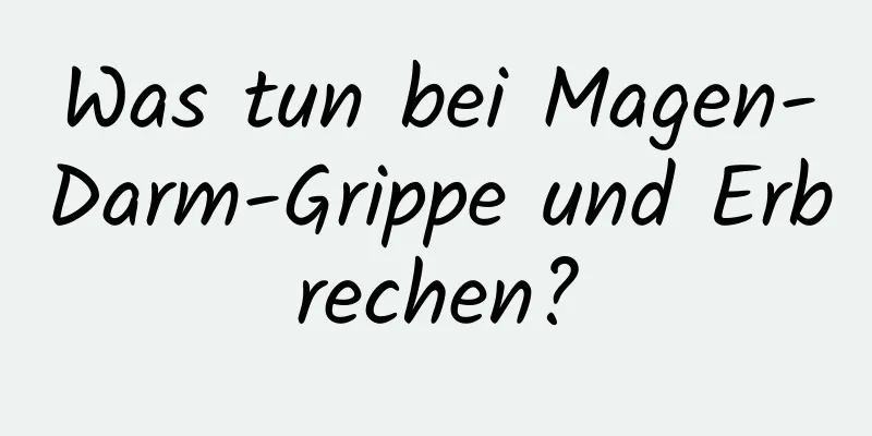 Was tun bei Magen-Darm-Grippe und Erbrechen?