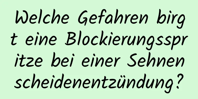 Welche Gefahren birgt eine Blockierungsspritze bei einer Sehnenscheidenentzündung?