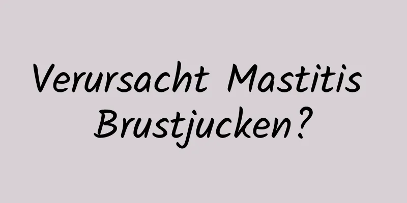 Verursacht Mastitis Brustjucken?