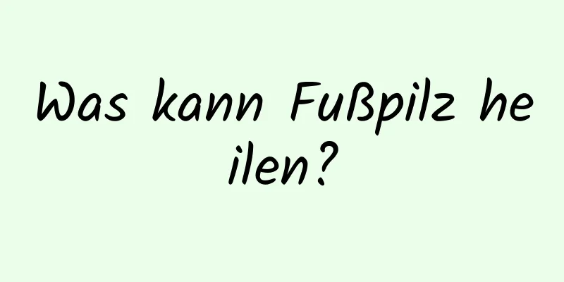 Was kann Fußpilz heilen?