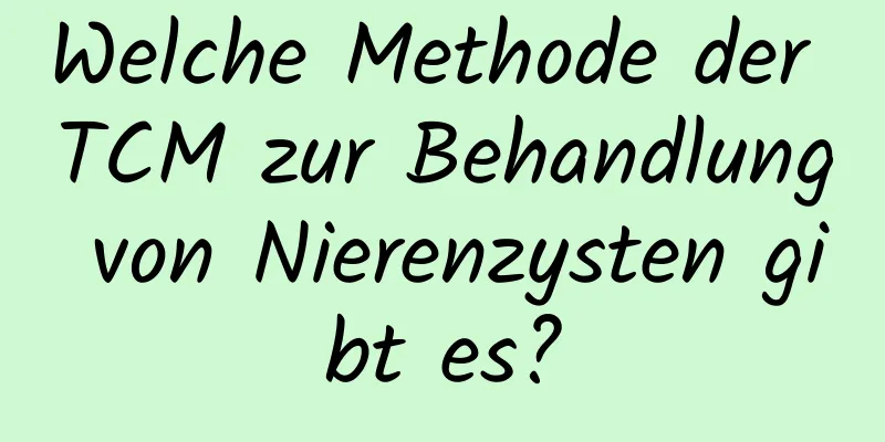 Welche Methode der TCM zur Behandlung von Nierenzysten gibt es?