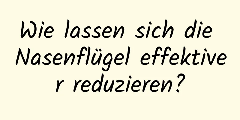 Wie lassen sich die Nasenflügel effektiver reduzieren?