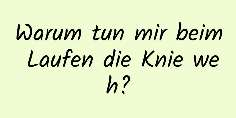 Warum tun mir beim Laufen die Knie weh?