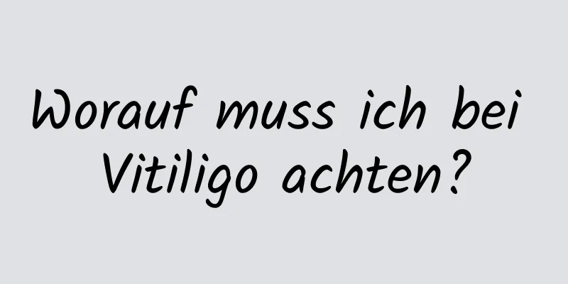 Worauf muss ich bei Vitiligo achten?