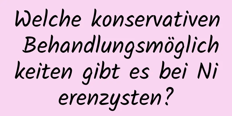 Welche konservativen Behandlungsmöglichkeiten gibt es bei Nierenzysten?