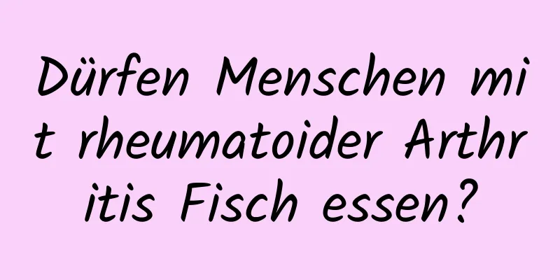 Dürfen Menschen mit rheumatoider Arthritis Fisch essen?