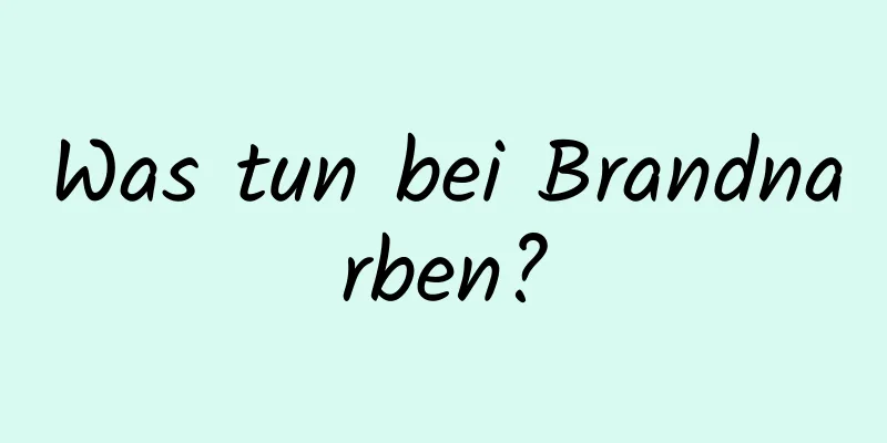 Was tun bei Brandnarben?