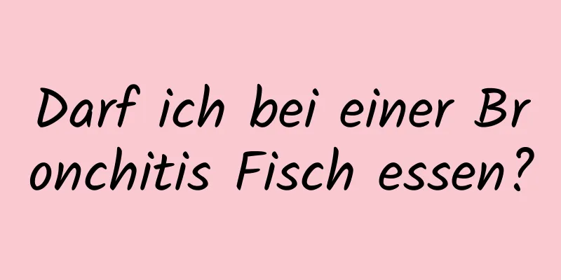 Darf ich bei einer Bronchitis Fisch essen?