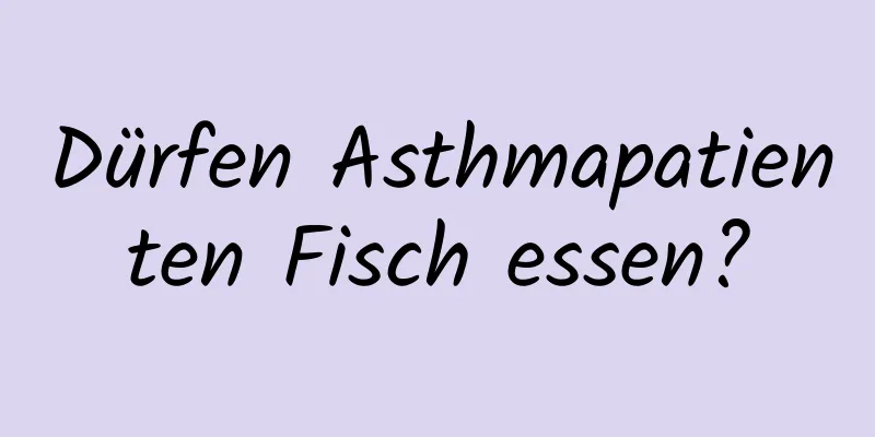 Dürfen Asthmapatienten Fisch essen?