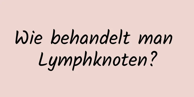 Wie behandelt man Lymphknoten?