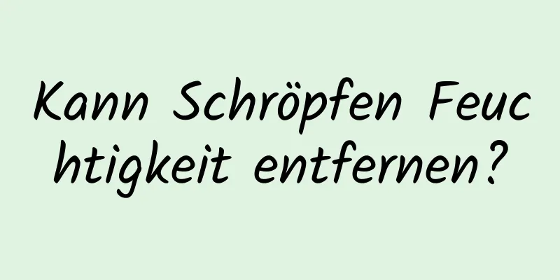 Kann Schröpfen Feuchtigkeit entfernen?