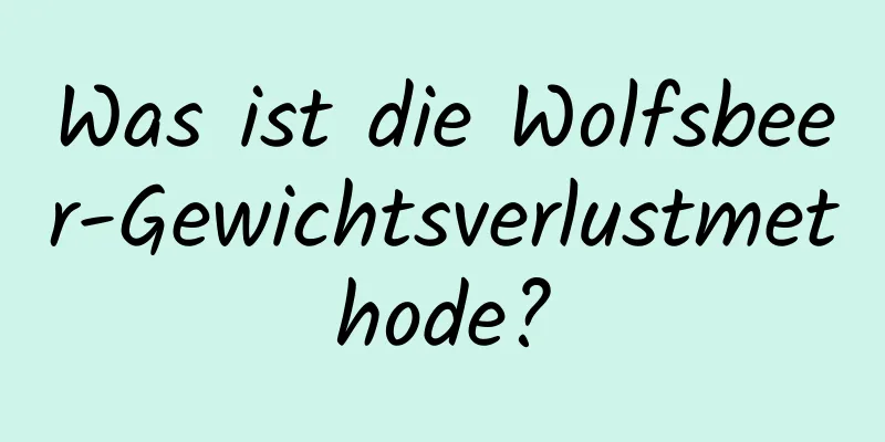 Was ist die Wolfsbeer-Gewichtsverlustmethode?