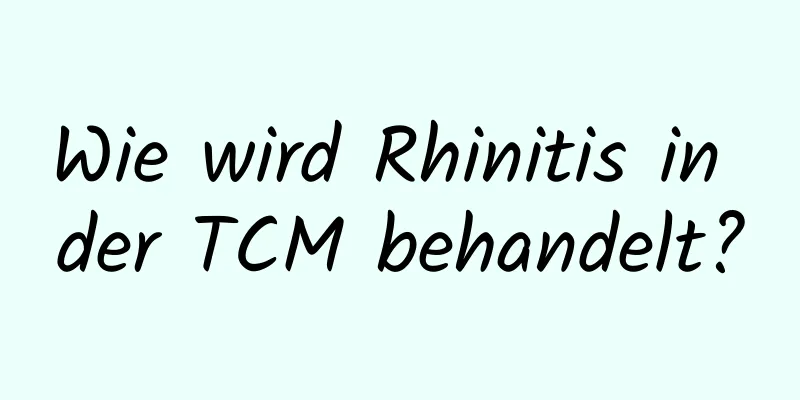 Wie wird Rhinitis in der TCM behandelt?