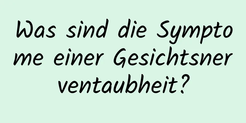 Was sind die Symptome einer Gesichtsnerventaubheit?