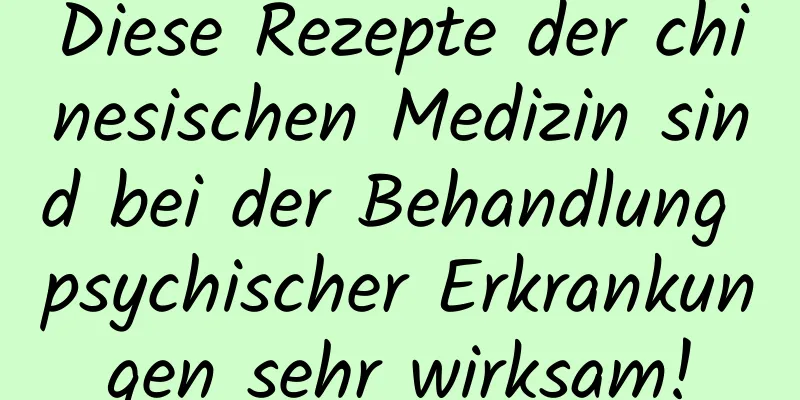 Diese Rezepte der chinesischen Medizin sind bei der Behandlung psychischer Erkrankungen sehr wirksam!