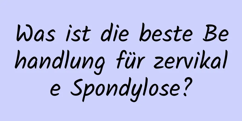 Was ist die beste Behandlung für zervikale Spondylose?