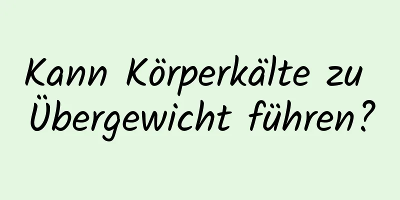 Kann Körperkälte zu Übergewicht führen?