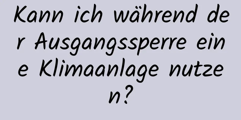 Kann ich während der Ausgangssperre eine Klimaanlage nutzen?