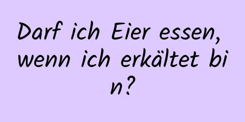 Darf ich Eier essen, wenn ich erkältet bin?