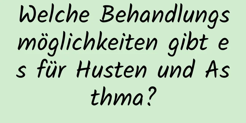 Welche Behandlungsmöglichkeiten gibt es für Husten und Asthma?