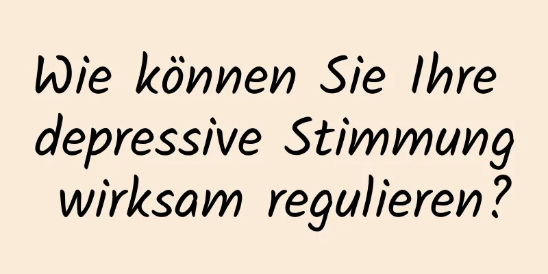 Wie können Sie Ihre depressive Stimmung wirksam regulieren?