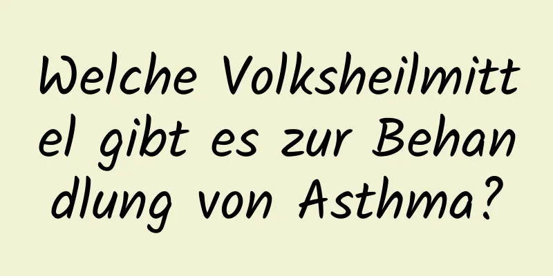 Welche Volksheilmittel gibt es zur Behandlung von Asthma?