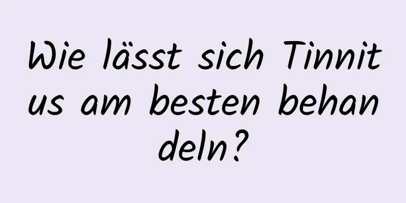 Wie lässt sich Tinnitus am besten behandeln?