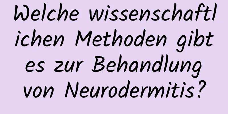 Welche wissenschaftlichen Methoden gibt es zur Behandlung von Neurodermitis?